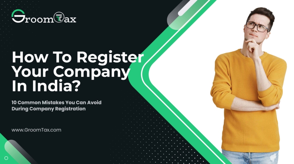 How To Register Your Company In India And What Are The 10 Common Mistakes You Can Avoid During Company Registration?